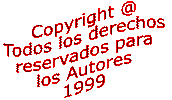 Copyright Todos los Derechos Reservados para los Autores 1999